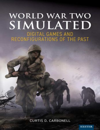 World War Two Simulated: Digital Games and Reconfigurations of the Past