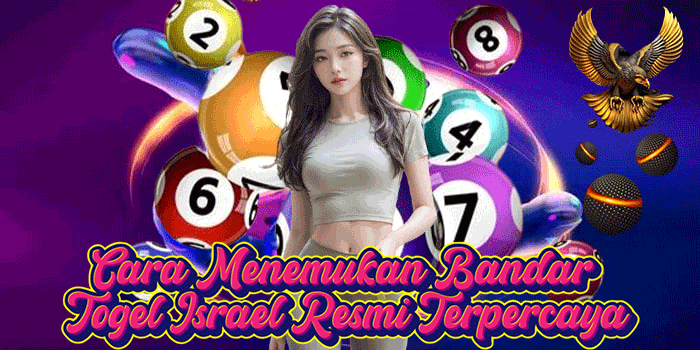 Cara Menemukan Bandar Togel Israel Resmi Terpercaya