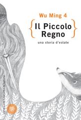Wu Ming 4 – Il piccolo regno. Una storia d’estate (2016)