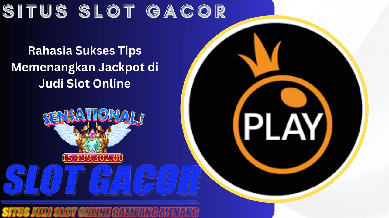 Rahasia Sukses Tips Memenangkan Jackpot di Judi Slot Online