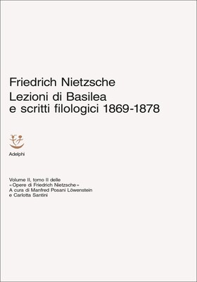 Friedrich Nietzsche - Lezioni di Basilea e scritti filologici 1869-1878 (2025)