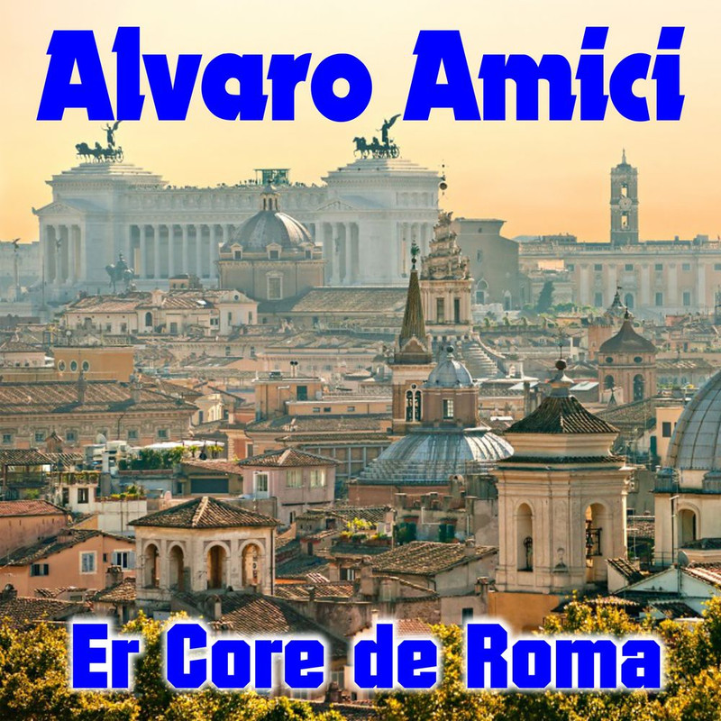 Alvaro Amici - Er Core de Roma [Album] (2018) .mp3 -320 Kpbs