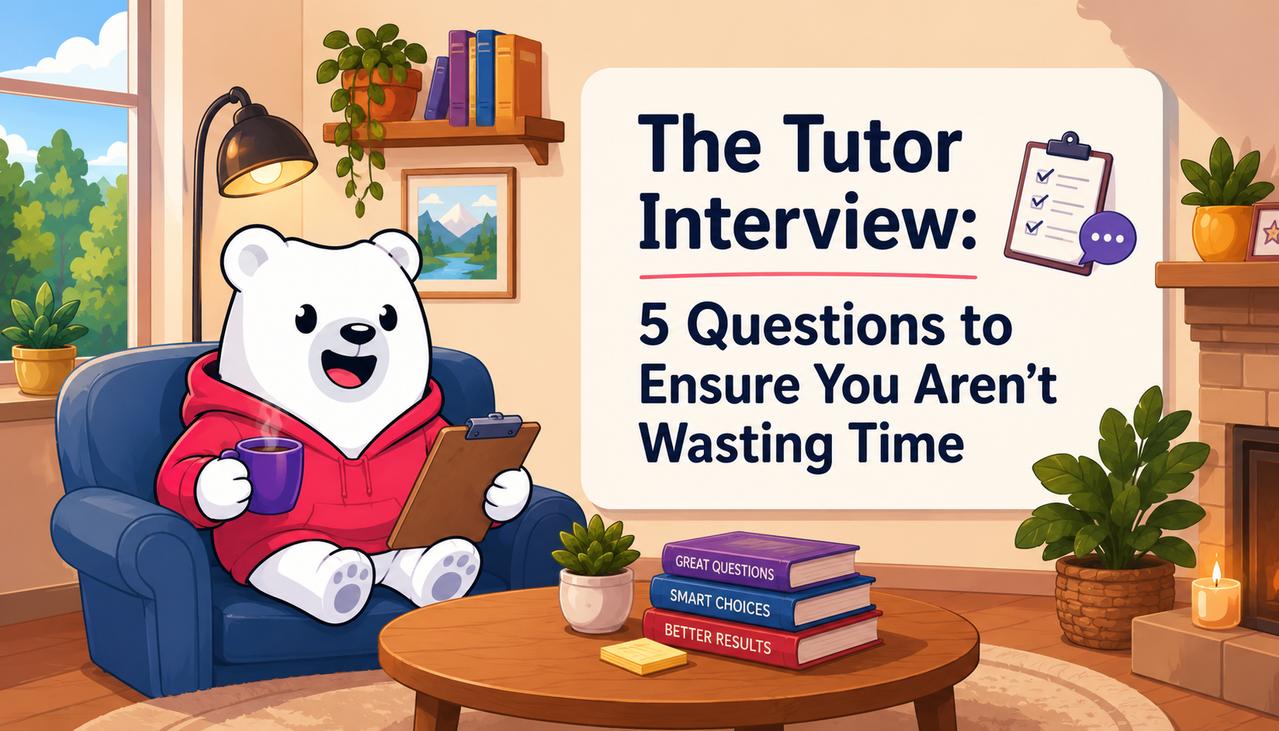 The Tutor Interview: 5 Questions to Ensure You Aren’t Wasting Time