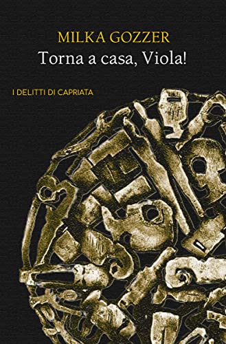 Milka Gozzer ─ Torna a casa, Viola! (I delitti di Capriata Vol. 1)(2021)