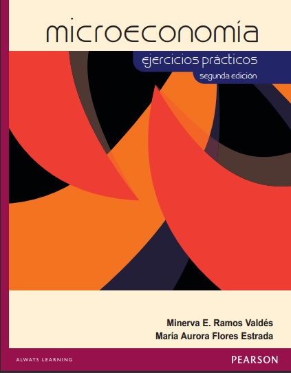 Microeconomía. Ejercicios prácticos, 2 Edición - Minerva E. Ramos Valdés y María Aurora Flores E. (PDF) [VS]