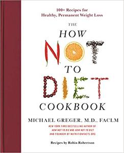 The How Not to Diet Cookbook: 100+ Recipes for Healthy, Permanent Weight Loss (AZW3)