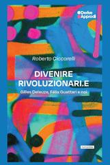 Roberto Ciccarelli – Divenire rivoluzionari.E. Gilles Deleuze, Félix Guattari e noi (2026)