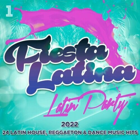 VA - Fiesta Latina - Latin Party 2022 - 24 Latin House, Reggaeton & Dance Music Hits (2022)