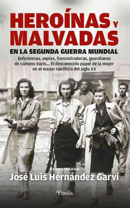 Heroínas y malvadas en la Segunda Guerra Mundial - José Luis Hernández Garvi (PDF) [VS]