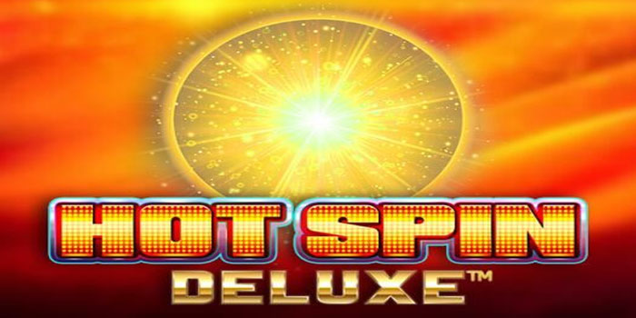Rahasia Menang Besar Bermain di Slot Hot Spin Deluxe
