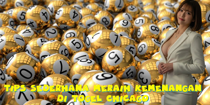 Tips Sederhana Meraih Kemenangan di Togel Chicago
