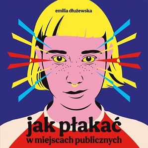 Emilia Dłużewska - Jak płakać w miejscach publicznych (2023)