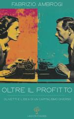 Fabrizio Ambrogi – Oltre il profitto. Olivetti e l’idea di un capitalismo diverso (2025)
