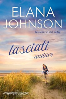 Elana Johnson - Lasciati andare (Hawthorne Harbor Romance Vol. 5) (2024)