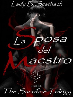 Lady B. Scathach - The Sacrifice Trilogy vol.1. La Sposa del Maestro (2014)
