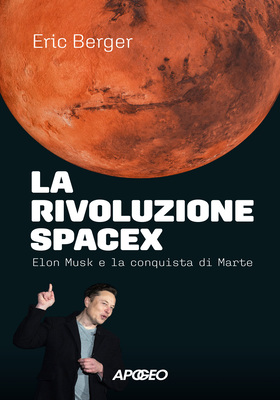 Eric Berger - La rivoluzione SpaceX. Elon Musk e la conquista di Marte (2025)