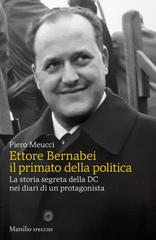 Piero Meucci – Ettore Bernabei il primato della politica (2021)