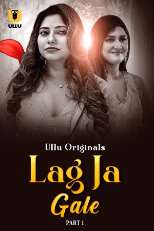 Lag Ja Gale (2025) Hindi Season 01 Part 01 | WEB-DL | 1080p | 720p | 480p | ULLU WEB Series | Download | Watch Online