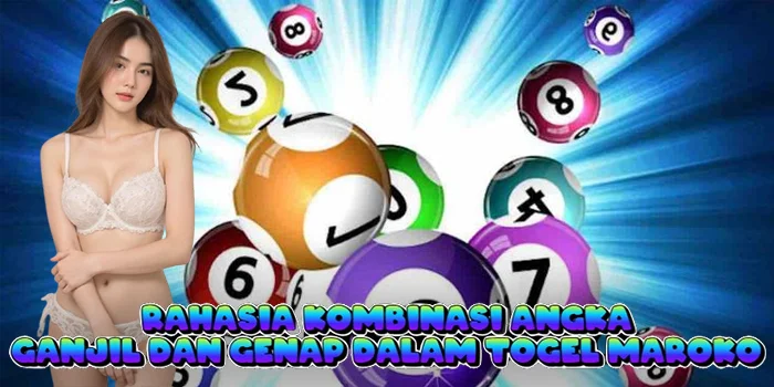Rahasia Kombinasi Angka Ganjil dan Genap dalam Togel Maroko