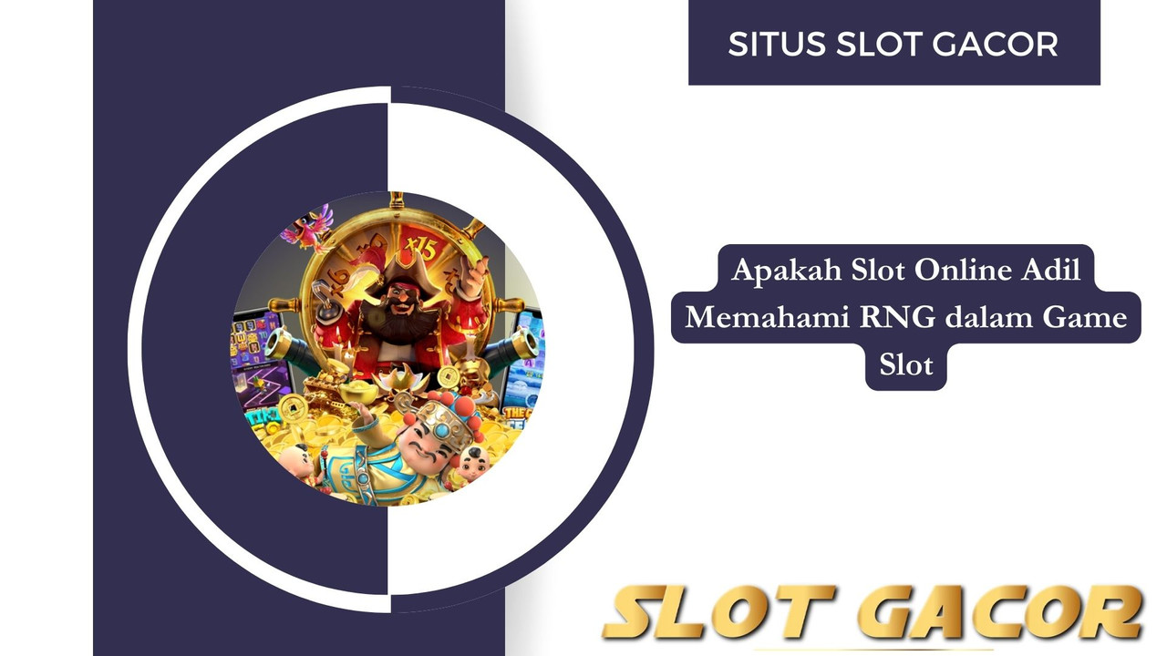 Apakah Slot Online Adil Memahami RNG dalam Game Slot