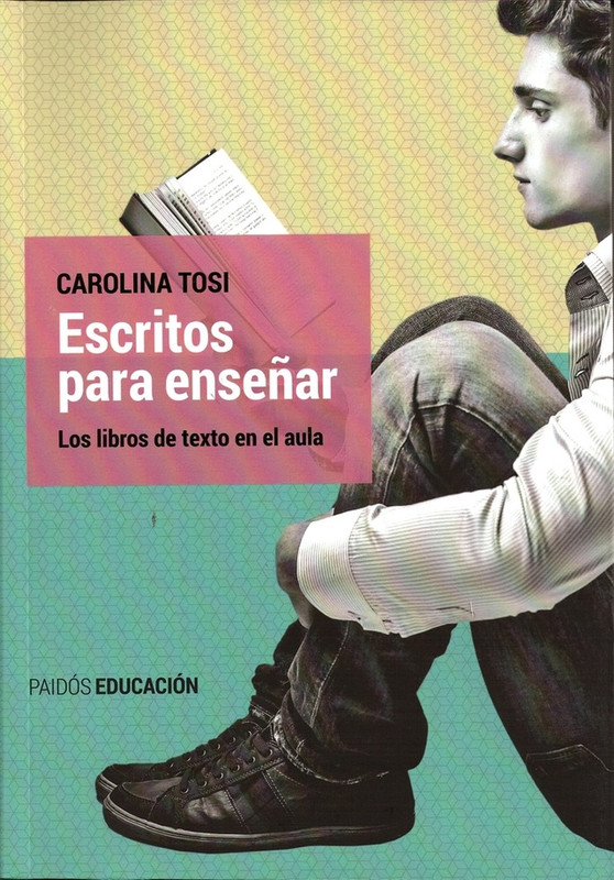 ESCRITOS PARA ENSEÑAR. LOS LIBROS DE TEXTO EN EL AULA, CAROLINA TOSI