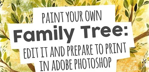 Create a Family Tree! Paint it with Watercolors, Edit with Adobe Photoshop and Prepare it to Print!