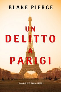 Blake Pierce - Un delitto a Parigi. Un anno in Europa. Libro 1 (2021)