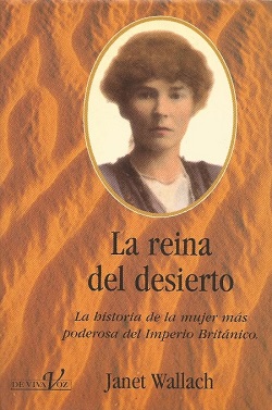 reina desierto janet wallach1 - La reina del desierto: La historia de la mujer más poderosa del Imperio Británico - Janet Wallach