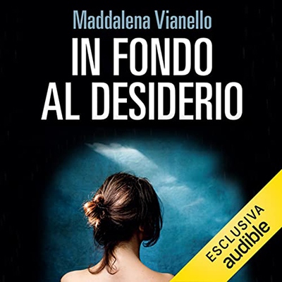 Maddalena Vianello - In fondo al desiderio꞉ Dieci storie di procreazione medicalmente assistita (2022) (mp3 - 128 kbps)