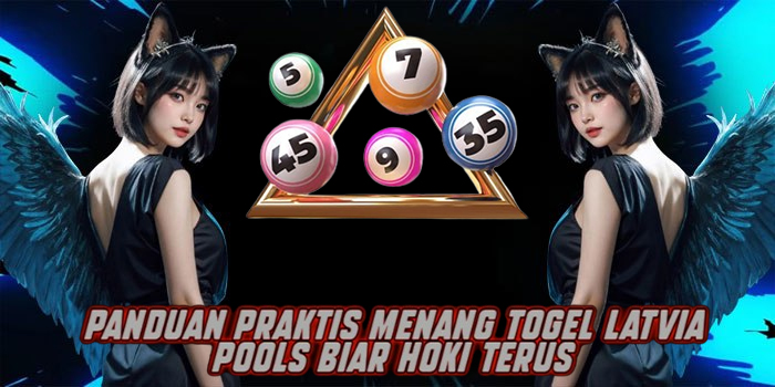  Panduan Praktis Menang Togel Latvia Pools Biar Hoki Terus