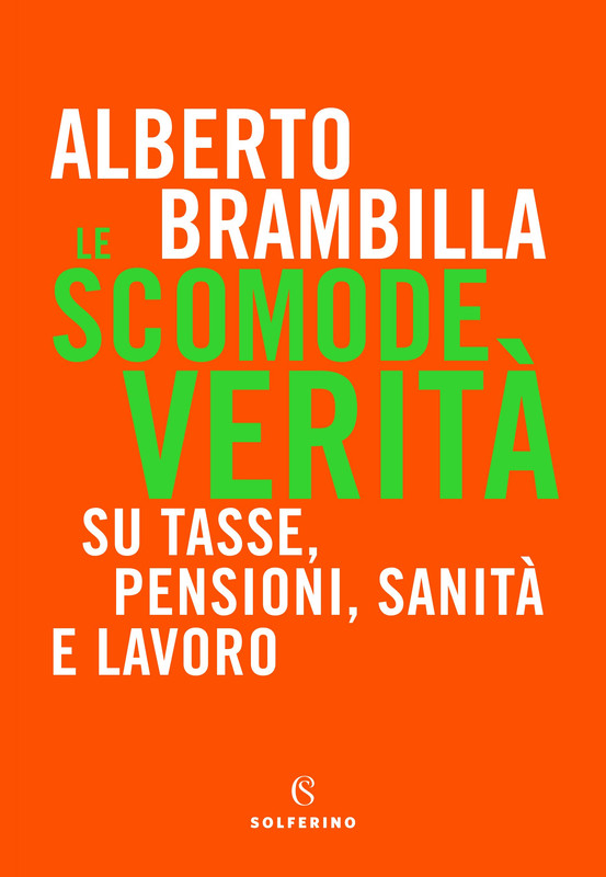 Alberto Brambilla - Le scomode verità. Su tasse, pensioni, sanità e lavoro (2020)