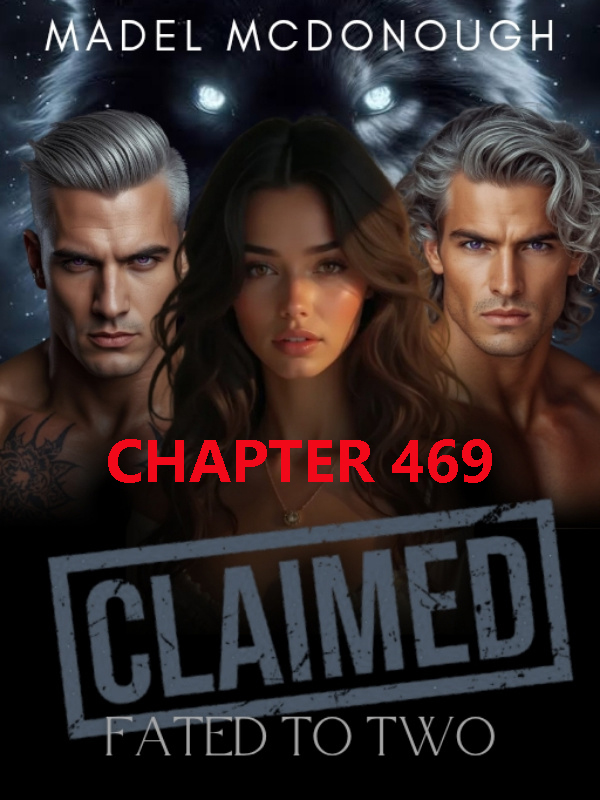 CLAIMED Fated to Two CHAPTER 469