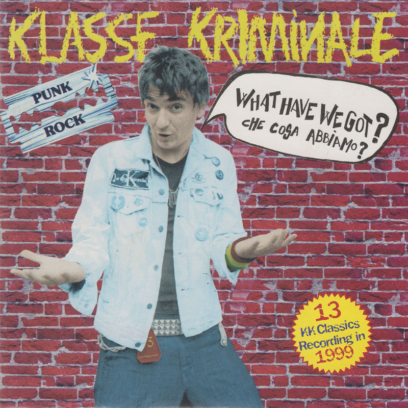 Klasse Kriminale - What Have we Got? Che cosa abbiamo? Fucking Punk Rock!!! (Album, Kob Records, 2002) mp3 320 Kbps