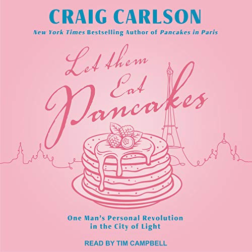 Let Them Eat Pancakes: One Man's Personal Revolution in the City of Light [Audiobook]