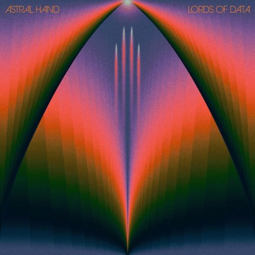 Astral Hand - Lords Of Data (2023) Astral Hand - Lords Of Data (2023)