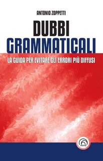Antonio Zoppetti - Dubbi grammaticali. La guida per evitare gli errori più diffusi (2023)