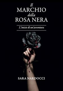Sara Nardocci - Il Marchio della Rosa Nera Vol. 1. L'inizio di un'avventura (2023)