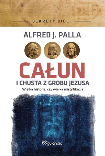 Alfred J. Palla - Całun i chusta z grobu Jezusa (2022) [EBOOK PL]