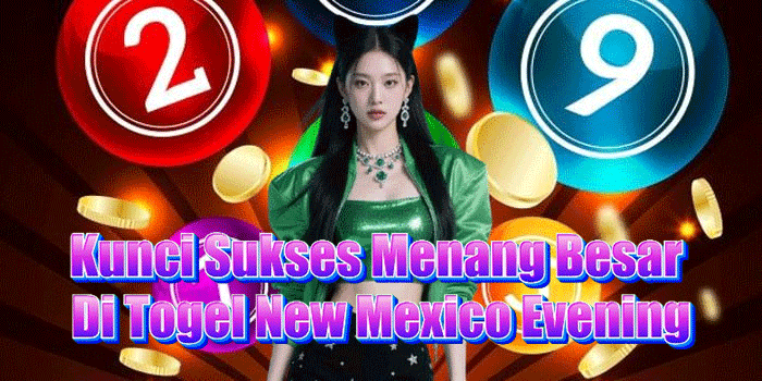 Kunci Sukses Menang Besar Di Togel New Mexico Evening