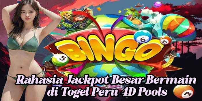 Rahasia Jackpot Besar Bermain di Togel Peru 4D Pools