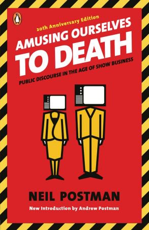 Amusing Ourselves to Death: Public Discourse in the Age of (Show Business)
