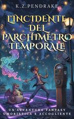 K. Z. Pendrake – Le Magiche Disavventure di Quibbletown Vol. 1. L’Incidente del Parchimetro Temporale (2026)