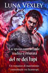 Luna Vexley – Diari del Contratto Shifter Vol. 5. La sposa contrattuale tradita e rifiutata del re dei lupi (2026)