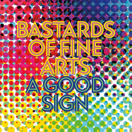 26952f66 b67b 44c2 97c0 90ddd97a2ca6 - Bastards Of Fine Arts - A Good Sign (2022)