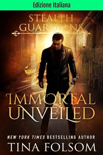 Tina Folsom - Guardiani Furtivi Vol. 5. Immortal Unveiled (2024)