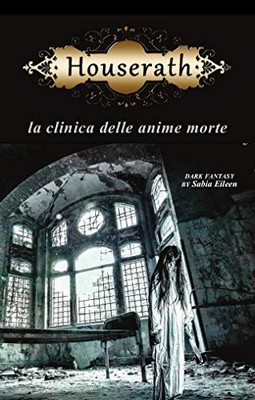 Sabia Eileen - Houserath. La clinica delle anime morte (2019)
