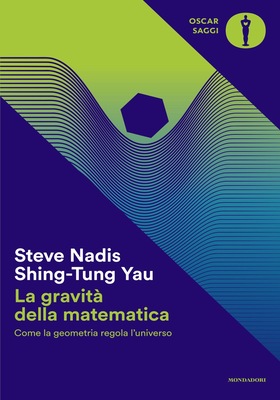 Steve Nadis, Shing-Tung Yau - La gravità della matematica (2025)