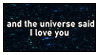 and the universe said...