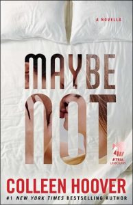 Colleen Hoover --  Maybe #1.5.  Maybe Not (2018)