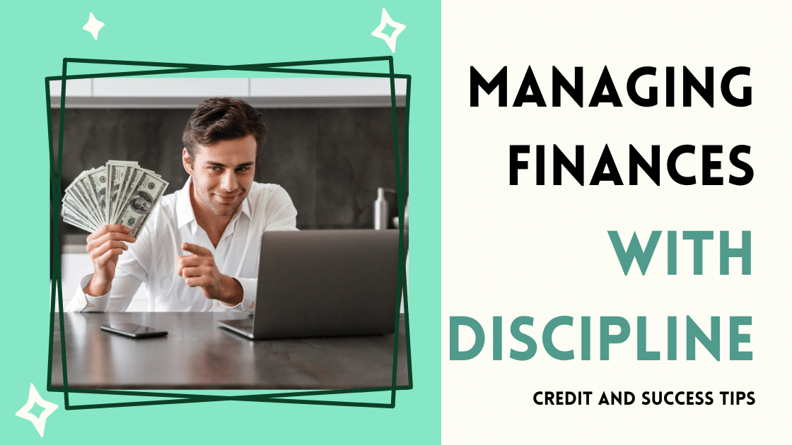 Managing Finances with Discipline: Credit and Success Tips
